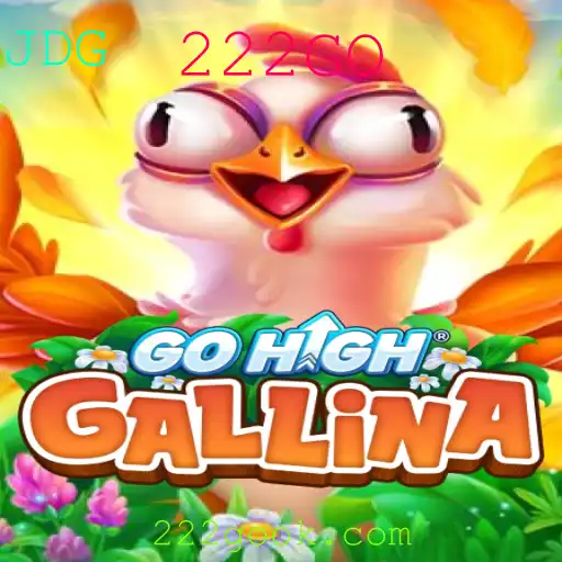 GoHighGallina: Mergulhe no Novo Fenômeno dos Jogos com a Chave 222GO